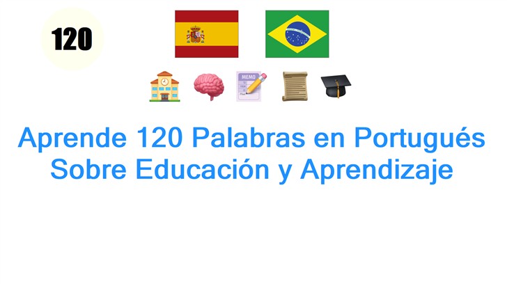 Aprende 120 Palabras en Portugués Sobre Educación y Aprendizaje